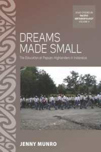 Dreams Made Small : The Education of Papuan Highlanders in Indonesia (Asao Studies in Pacific Anthropology) （Library Binding）