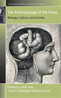 The Anthropology of the Fetus : Biology, Culture, and Society (Fertility, Reproduction and Sexuality: Social and Cultural Perspectives)