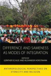Difference and Sameness as Modes of Integration : Anthropological Perspectives on Ethnicity and Religion (Integration and Conflict Studies) （Library Binding）