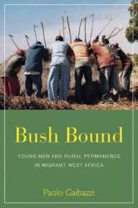 Bush Bound : Young Men and Rural Permanence in Migrant West Africa
