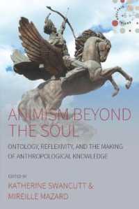 Animism beyond the Soul : Ontology, Reflexivity, and the Making of Anthropological Knowledge (Studies in Social Analysis) （Library Binding）