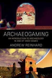 Archaeogaming : An Introduction to Archaeology in and of Video Games