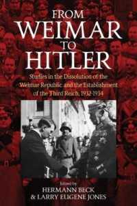 From Weimar to Hitler : Studies in the Dissolution of the Weimar Republic and the Establishment of the Third Reich, 1932-1934 （Library Binding）