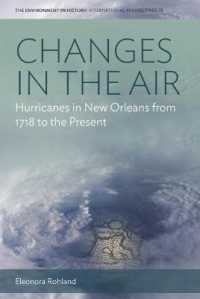 Changes in the Air : Hurricanes in New Orleans from 1718 to the Present (Environment in History: International Perspectives) （Library Binding）