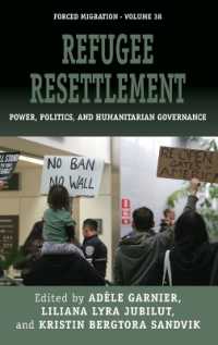 Refugee Resettlement : Power, Politics, and Humanitarian Governance (Forced Migration)
