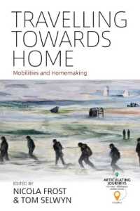 Travelling towards Home : Mobilities and Homemaking (Articulating Journeys: Festivals, Memorials, and Homecomings) （Library Binding）