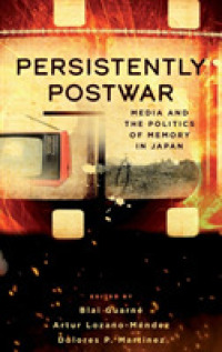 Persistently Postwar : Media and the Politics of Memory in Japan