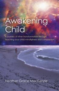 Awakening Child - a journey of inner transformation through teaching your child mindfulness and compassion -- Paperback / softback