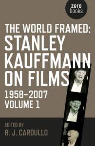 The World Framed : Stanley Kauffmann on Films, 1958-2007 〈1〉
