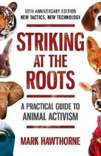 Striking at the Roots: A Practical Guide to Animal Activism : 10th Anniversary Edition - New Tactics, New Technology