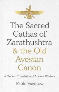 Sacred Gathas of Zarathushtra & the Old Avestan Canon, the : A Modern Translation of Ancient Wisdom