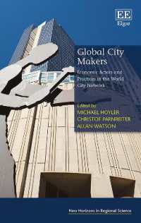 グローバル都市をつくる経済的アクター<br>Global City Makers : Economic Actors and Practices in the World City Network (New Horizons in Regional Science series)