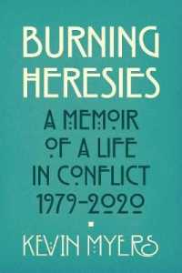Burning Heresies : A Memoir of a Life in Conflict, 1979-2020