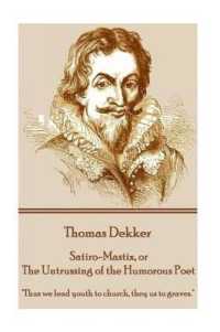 Thomas Dekker - Satiro-Mastix, or the Untrussing of the Humorous Poet : 'Thus we lead youth to church, they us to graves.'