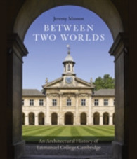 Between Two Worlds : An Architectural History of Emmanuel College, Cambridge