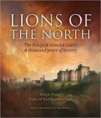 Lions of the North : The Percys & Alnwick Castle. a thousand years of history