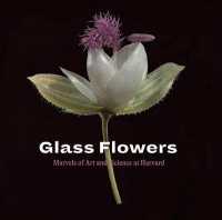 Glass Flowers : Marvels of Art and Science at Harvard