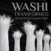 Washi Transformed : New Expressions in Japanese Paper -- Paperback / softback