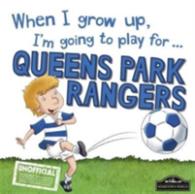 When I Grow Up I'm Going to Play for Qpr -- Hardback