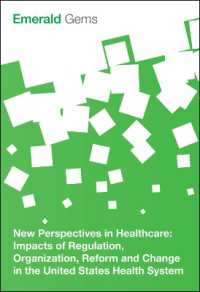 New Perspectives in Healthcare : Impacts of Regulation, Organization, Reform and Change in the United States Health System (Emerald Gems)
