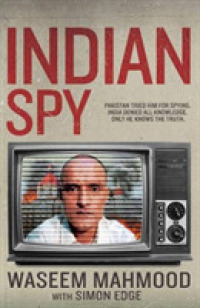 Indian Spy : Pakistan tried him for espionage. India denied all knowledge. Only he knows the -- Hardback