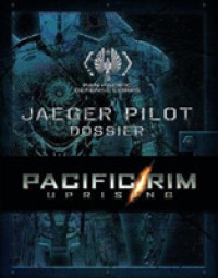 Pacific Rim Uprising : The Ppdc Jaeger Pilot Handbook （MTI）