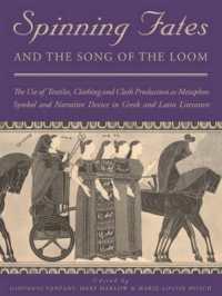 Spinning Fates and the Song of the Loom : The Use of Textiles, Clothing and Cloth Production as Metaphor, Symbol and Narrative Device in Greek and Latin Literature (Ancient Textiles Series)