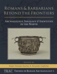 Romans and Barbarians Beyond the Frontiers : Archaeology, Ideology and Identities in the North (Trac Themes in Archaeology)