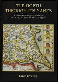 The North through its Names : A Phenomenology of Medieval and Early-Modern Northern England (English Surnames Survey)