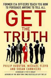 Get the Truth : Former CIA Officers Teach You How to Persuade Anyone to Tell All