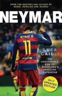 Neymar - 2017 Updated Edition : The Unstoppable Rise of Barcelona's Brazilian Superstar (Luca Caioli)