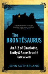 The Brontesaurus : An A-Z of Charlotte, Emily and Anne Brontë (and Branwell)