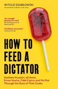 How to Feed a Dictator : Saddam Hussein, Idi Amin, Enver Hoxha, Fidel Castro, and Pol Pot through the Eyes of Their Cooks
