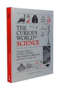 The Curious World of Science : A visual miscelllany of stories, theories, discoveries & curiosities plucked from the scientific world