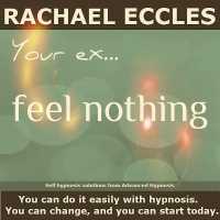 Your Ex ... Feel Nothing, Help to Overcome a Relationship Break Up, Self Hypnosis Meditation CD (Rachael Eccles Self Hypnosis & Guided Meditation)