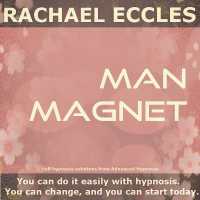 Man Magnet: Be Effortlessly Confident with and Attractive to Men, Self Hypnosis Hypnotherapy CD : Rachael Eccles Meditation & Self Hypnosis Downloads and CDs