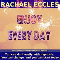 Enjoy Every Day, Develop Positive Expectation and Feel Less Depressed, Meditation, Self Hypnosis CD (Rachael Eccles Self Hypnosis and Guided Meditation) （3RD）