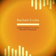 Guided Meditation for Stress Reduction and Relaxation, Self Hypnosis Rachael Eccles Hypnotherapy CD (Rachael Eccles Guided Meditation & Hypnosis Cds)