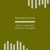 Stop Unwanted and Intrusive Thoughts Hypnotherapy to Help Control Thoughts, Self Hypnosis CD (Rachael Eccles Guided Meditation & Hypnosis Cds)