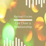 Get over a Relationship, Self Hypnosis, Hypnotherapy CD (Rachael Eccles Self Hypnosis and Guided Meditation)