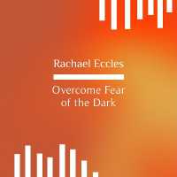 Overcome Fear of the Dark, Nyctophobia, Phobia Hypnotherapy, Self Hypnosis CD (Rachael Eccles Guided Meditation and Self Hypnosis Cds)