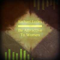 Be Attractive to Women, Feel Confident and Relaxed Talking to Women Self Hypnosis Hypnotherapy CD (Rachael Eccles Self Hypnosis and Guided Meditation)