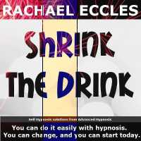 Shrink the Drink, Drink Less Alcohol Easily, Self Hypnosis, Hypnotherapy CD : Rachael Eccles Meditation & Self Hypnosis Downloads and CDs