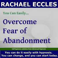 Overcome Fear of Abandonment Hypnosis for Feelings of Insecurity, Self Care Guided Hypnotherapy Meditation CD : Rachael Eccles Meditation & Self Hypnosis Downloads and CDs