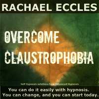 Overcome Claustrophobia, Fear of Small Enclosed Spaces, Calming Self Hypnosis Hypnotherapy CD : Rachael Eccles Meditation & Self Hypnosis Downloads and CDs