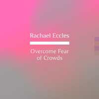 Overcome Fear of Crowds (Enochlophobia) Self Hypnosis Phobia Help Hypnotherapy : Rachael Eccles Meditation & Self Hypnosis Downloads and CDs