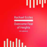 Overcome Fear of Heights, Acrophobia Hypnotherapy Self Hypnosis CD : Rachael Eccles Meditation & Self Hypnosis Downloads and CDs