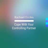 Cope with Your Controlling Partner, Hypnotherapy, Self Hypnosis CD (Rachael Eccles Guided Meditation and Self Hypnosis Cds)
