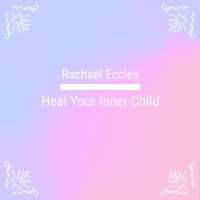 Heal Your Inner Child, Let go of the Past and Forgive, Become a Stronger Happier you, Self Hypnosis, Hypnotherapy Meditation CD : Rachael Eccles Meditation & Self Hypnosis Downloads and CDs
