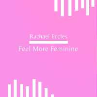 Feel More Feminine, Self Hypnosis, Hypnotherapy CD (Rachael Eccles Hypnosis Downloads and Meditation Audios)